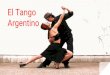 Argentino El Tango - dolaboral.files.wordpress.com · Lo normal es que el hombre se vea ... La mujer es muy sensual y femenina. Vestido corto o por el contrario un vestido largo con