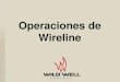 Operaciones de Wireline - wildwell.comwildwell.com/wp-content/uploads/Wireline-Equipment-Spanish.pdf• Válvula de Wireline – BOP de wireline – manual e hidráulica – wireline