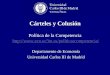 Jornadas Politica de la Competencia - UC3M · Colusión Tácita y Explícita (Cárteles) Diferencias Entre los miembros de un cártel media el intercambio de información; ... and