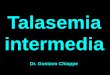 Talasemia intermedia - FUNDATAL · Sobrecarga de hierro en talasemias Intermedia Mayor ( x 4) ( x 8) absorcion intestinal (absorción intestinal) (GDF15) transfusiones