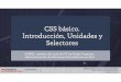 CSS básico. Introducción, Unidades y Selectoresjorgesanchez.net/.../pdf/css-basico.pdf · LMSGI-Unidad 2-Creación web con CSS y HTML Jorge Sánchez, @jorgesancheznet CSS básico