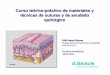 Curso teórico-práctico de materiales y técnicas de suturas ... de suturas web.pdf · Manejo suave de los tejidos Hemostasia cuidadosa Asegurar buen aporte sanguíneo Evitar tensiones