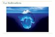 La hidrosfera - Adolfo Gómez Cedillo · La hidrosfera. El ciclo del agua 1. Llamamos hidrosfera al conjunto de las aguas existentes en la corteza terrestre: océanos, mares, ríos,