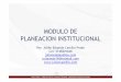MODULO DE PLANEACION INSTITUCIONAL - … · escuela y colegio se apropien de las nuevas ... 3. Redacción del Plan. ... Julián Eduardo Castillo Prado