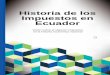 HISTORIA DE LOS IMPUESTOS EN ECUADOR - …the.pazymino.com/JPyM-HISTORIA_DE_LOS_IMPUESTOS_EN_ECUAD… · La Revolución Juliana: ... El ciclo de la Revolución Ciudadana: ... El SRI