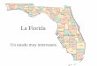 La Florida - teacherspace.swindsor.k12.ct.usteacherspace.swindsor.k12.ct.us/staff/skirby/documents/LaFlorida.pdf · Ponce de Leon en 1513. •Colonia francesa establecida en 1564