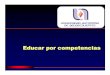 Educar por competencias - uaa.mx · Educación basada en competencias El enfoque basado en competencias es considerado como un medio que se adapta a los cambios de la sociedad internacional