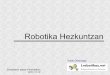 Robotika Hezkuntzan - ehu.eus · Zientzia-, teknologia- eta osasun-kulturarako gaitasuna Ikasten ikasteko gaitasuna: problema-soluzioa Informazioa tratatzeko eta teknologia digitala