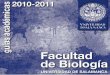 GUÍA DE BIOLOGIA 2010-2011 - gredos.usal.es · Farmacognosia ... 10 Guía Académica 2010-2011 Facultad de Biología Universidad de Salamanca. 1 Información General. INFORMACIÓN