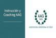Instrucción y Coaching AAG - Asociación Argentina de Golf · Incluir Capacitar Estar presente Crecer ... Agradecimientos Modelo. Piramide AAG Pros College Alto Rendimiento Menores