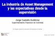 Jorge Castaño Gutiérrez - superfinanciera.gov.co · fondear a la industria bancaria? ... • Construcción de una visión de largo plazo ... • Completar la oferta de productos