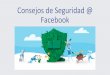 Consejos de Seguridad @ Facebookasi-mexico.org/sitio/archivos/FB-ConsejosdeSeguridad MX-Junio2018.pdf · •Educación: Información sobre cómo sacar mayor provecho de productos