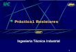 Práctica1 Resistoresgrupos.unican.es/GIF/LSCO3/Resistores-CEiti_modificado.pdf · Dependientes de la intensidad luminosa 4 UNIVERSIDAD DE CANTABRIA Resistores Fijos Valor de resistencia