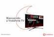 Bienvenido r you a Vodafone TV - static-or00.inbenta.com · y tu televisor cambiará de resolución al navegar entre canales emitidos en SD y HD. En determinados televisores esto