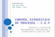 Control Estadístico de Procesostecnicasdecep.pbworks.com/f/Control+Estadístico+de... · PPT file · Web view2017-06-09 · CONTROL ESTADÍSTICO DE PROCESOS – C ... Mesa de corte