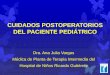 Cuidados postoperatorios del paciente pediatrico - Sociedad Argentina de … Interna/PDFs... · 2016-11-10 · Manejo de la vía aérea Evitar el dolor y la agitación Control de