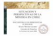 SITUACION Y PERSPECTIVAS DE LA MINERIA EN CHILE · perspectivas de la mineria en chile ... extraídos de la tierra. los metales en la vida diaria ... contribucion de la mineria privada