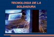 TECNOLOGIA DE LA SOLDADURA - alloysqualitium.comalloysqualitium.com/documentos/TECNOLOGIA_DE_LA_SOLDADURA… · La escoria protege la soldadura de la atmosfera durante ... la superficie