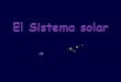 EL SISTEMA SOLAR - iespoetaclaudio.centros.educa.jcyl.esiespoetaclaudio.centros.educa.jcyl.es/sitio/upload/ss_formacion_1... · El Sol es el cuerpo más grande del sistema solar