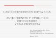 LAS CONCESIONES EN COSTA RICA: ANTECEDENTES Y … · 3 representantes del la sociedad civil (Cámaras Cooperativas y Colegios Profesionales) ... Tribunales Civiles y Arbitrales técnicos