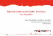 Oportunidades del Sector Servicios en Ecuadormedia.peru.info/PROMO/2011/presentaciones/Oportunidades en Ecuad… · Gastronomía: -Restaurante Astrid y Gastón - Restaurante Segundo