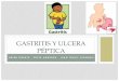 Gastritis y Ulcera Péptica - promo57.files.wordpress.com · ULCEROSA PEPTICA ... alrededor de la ulcera. •La mucosa restante del estomago puede o no presentar fenómenos de gastritis