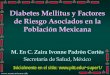 Diabetes mellitus y factores de riesgo asociados en la ... mellitus-Mexicanas.pdf · UEl 98% de los casos de diabetes mellitus en México corresponde al tipo 2. UEs más frecuente