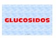 GLUCOSIDOS - s076f68c3bf6790f7.jimcontent.coms076f68c3bf6790f7.jimcontent.com/download/version... · GLICOSIDOS I.Definición: Son compuestos de hidratos de carbono, pertenecientes