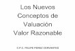 Los Nuevos Conceptos de Valuación Valor Razonable · Durantemucho tiempo, en México y en otrospaíses, el conceptode valor históricooriginal ha sidola base para todolo relacionadocon