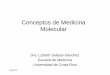 Conceptos de Medicina Molecular - Inicio 2015/charlasmedicinamolecula… · 5/8/2015 Conceptos de Medicina Molecular Dra. Lizbeth Salazar-Sànchez Escuela de Medicina Universidad