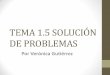TEMA 1.5 SOLUCIÓN DE PROBLEMAS - … · TEMA 1.5 SOLUCIÓN DE PROBLEMAS Por Verónica Gutiérrez . Asignación Salida Inicio y Fin Flechas Lectura Decisión . Símbolos para hacer