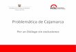Problemática de Cajamarca - Presidencia del Consejo de ... · La Libertad. Tacna. Cajamarca Ayacucho. ... importante del departamento. Promedio nacional 2,9 % % ... Red Vial Departamental