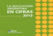 ARGE EN CIFRAS - inet.edu.ar³n-Cifras... · La Educación Argentina en Cifras / 2013 / DiNIECE / Ministerio de Educación ... 1 / Estructura / Implementación de la Ley de Educación