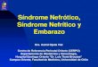 Síndrome Nefrótico, Síndrome Nefrítico y Embarazo · Síndrome Nefrótico, Síndrome Nefrítico y Embarazo Dra. Astrid Ojeda Vial Centro de Referencia Perinatal Oriente (CERPO)