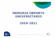 MEMORIA DEPORTE UNIVERSITARIO 2010-2011 - … · deporte universitario. 2010 2011 ACCIONES 2010-2011 ACCIONES 2010-2011 Monográfico Deporte Universitario ... salud, aprendizaje de