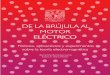 DE LA BRÚJULA AL MOTOR ELÉCTRICO · Este libro no puede ser reproducido, ... tecnológicos relacionados con electricidad y magnetismo que han cambiado la forma en que hace- 