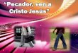 “Pecador, ven a Cristo Jesús” - editoriallapaz.orgeditoriallapaz.org/himnos-en-pdf/Pecador ven a Cristo Jesus.pdf · Pecador, ven a Cristo Jesús, y feliz para siempre serás