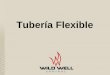 Tubería Flexible - wildwell.com · Tubo conductor 3-1/16” 15M WP (presión de trabajo) psi . Cabina del Operador . Fuente de ... (20) veces el diámetro de tubería flexible especificado