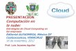PRESENTACIÓN Computación en la nube · 1 Prof. Luis Joyanes Aguilar PRESENTACIÓN Computación en la nube: Estrategias de Cloud Computing en las empresas Editorial ALFAOMEGA, México
