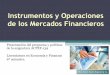 Instrumentos y Operaciones de los Mercados Financierosweb.uqroo.mx/archivos/jlesparza/acpef139/Programa ACPEF139.pdf · Actividades de Aprendizaje Bibliografía Duración ... •
