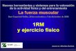 1RM y ejercicio físico - IdeaSporTraining · 1RM y ejercicio físico Jaume A. Mirallas Sariola Nuevas herramientas y sistemas para la valoración de la actividad física y del entrenamiento