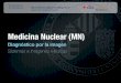 Medicina Nuclear (MN) - uv.es · Medicina Nuclear (MN) Diagnóstico por la imagen Sistemas e Imágenes Médicas. Diagnóstico por la imagen [SIM – Máster IB] Joan Vila Francés