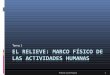 El relieve: marco físico de las actividades humanasdolores.eira.es/wp-content/uploads/2013/10/elrelieve-110906113809... · Los elementos del relieve terrestre ... RELIEVE AMERICANO