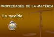 PROPIEDADES GENERALES DE LA MATERIA. …iespoetaclaudio.centros.educa.jcyl.es/sitio/upload/zpropiedades... · PROPIEDADES GENERALES DE LA MATERIA. ESQUEMA 2 se clasifican como Propiedades