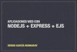 APLICACIONES WEB CON NODEJS + EXPRESS + EJSfiles.meetup.com/2301351/nodejs+express+ejs.pdf · Tipos de aplicaciones web NodeJS Express EJS Patrones habituales APLICACIONES WEB CON