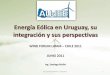 Energía Eólica en Uruguay, su integración y sus …mvdpanel.net/adjuntosTextos/cz47hroew7iqkp/701/SMullinChile2011.pdf · •Entre 200 y 300 MW eólicos realizados por UTE además
