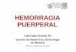 14-02-14 LopezGrande hemorragia - chospab.es · desprendimiento prematuro de placenta, embolia de líquido amniótico) - Sangrado con el rasurado - Muerte fetal - Fiebre, leucocitosis