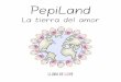 PepiLand, la tierra del amor - LLUVIA DE LOVE · PepiLand, la tierra del amor, es un cuento infantil pensado para educar a los niños en valores y ha sido creado como complemento