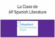 La Clase de AP Spanish Literature - tamdistrict.org · Considerar los 6 Temas AP. ... que hayan terminado español 7-8 o AP Lengua ... La literatura es hermosa y da gusto leerla y