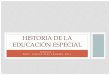 Historia de la Educación Especial - …profjessicadiaz.weebly.com/.../3/2/3732080/...la_educacin_especial.pdf · servicios de educación especial y servicios relacionados diseñados